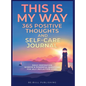 THIS IS MY WAY 365 Positive Thoughts and Self-care Journal: Daily Inspiration, Wisdom & Powerful Questions for Self-Reflection Diary - Hardcover