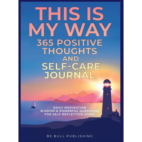 THIS IS MY WAY 365 Positive Thoughts and Self-care Journal: Daily Inspiration, Wisdom & Powerful Questions for Self-Reflection Diary - Hardcover