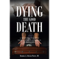 Dying the Good Death: A Hospice Experience from a Spiritual-Medical Perspective - Paperback