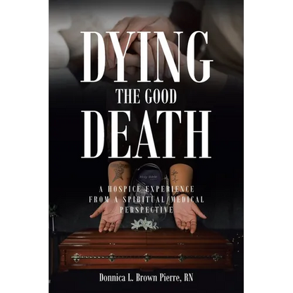 Dying the Good Death: A Hospice Experience from a Spiritual-Medical Perspective - Paperback