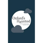 Oxford's Haunted: A Collection of Ghost Stories Inspired By Oxford - Paperback