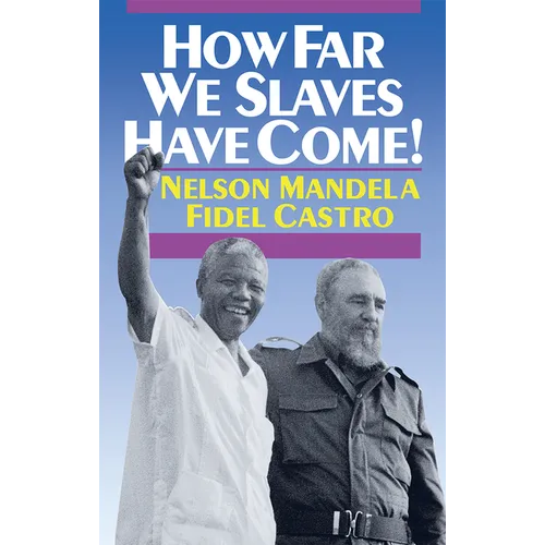 How Far We Slaves Have Come!: South Africa and Cuba in Today's World - Paperback
