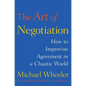 The Art of Negotiation: How to Improvise Agreement in a Chaotic World - Hardcover