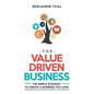 The Value Driven Business: The Simple Strategy To Create A Business You Love - Paperback