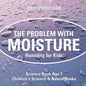 The Problem with Moisture - Humidity for Kids - Science Book Age 7 Children's Science & Nature Books - Paperback