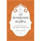 The Singing Guru: Legends and Adventures of Guru Nanak, the First Sikh - Hardcover