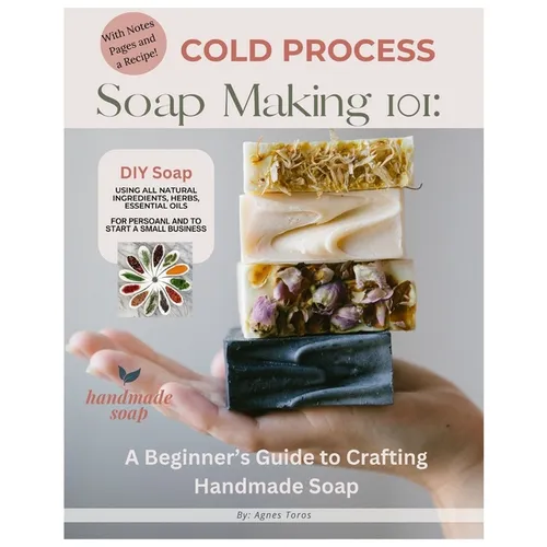 Cold Process Soap Making 101: Beginners Guide to Crafting Handmade Soap - Paperback