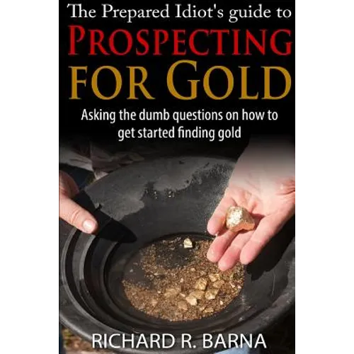 The Prepared Idiot's Guide to Gold Prospecting - Paperback