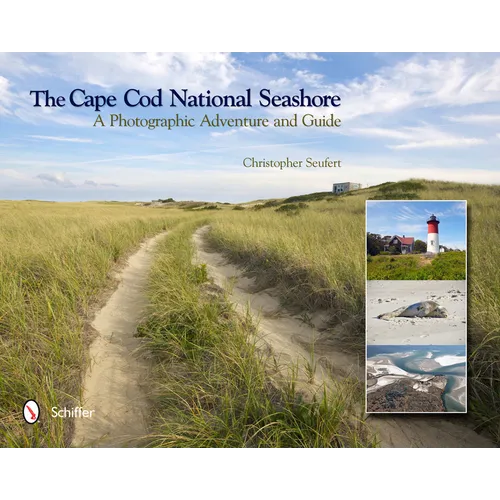 The Cape Cod National Seashore: A Photographic Adventure & Guide - Hardcover