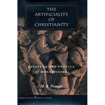 The Artificiality of Christianity: Essays on the Poetics of Monasticism - Hardcover