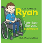 My Name is Ryan: I am Just Like You, but Different... - Hardcover