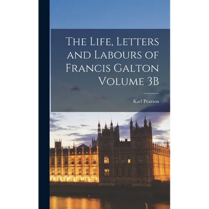 The Life, Letters and Labours of Francis Galton Volume 3B - Hardcover