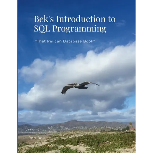 Bek's Introduction to SQL Programming: "That Pelican Database Book" - Paperback