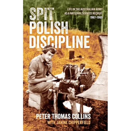 Spit Polish Discipline: Life in the Australian Army as a national service recruit - Paperback