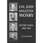 Col. John Singleton Mosby In The News 1862-1916 - Paperback