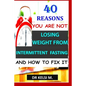 40 Reasons You Are Not Losing Weight from Intermittent Fasting and How to Fix It: How to get it right with intermittent fasting - Paperback
