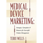 Medical Device Marketing: Strategies, Gameplans & Resources for Successful Product Management - Paperback