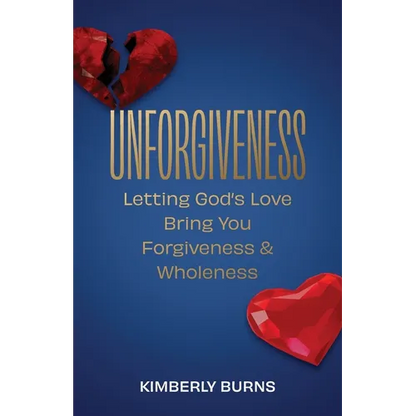 Unforgiveness: Letting God's Love Bring You Forgiveness & Wholeness - Paperback