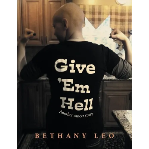 Give 'Em Hell: Another Cancer Story - Paperback