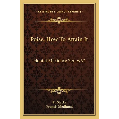 Poise, How To Attain It: Mental Efficiency Series V1 - Paperback