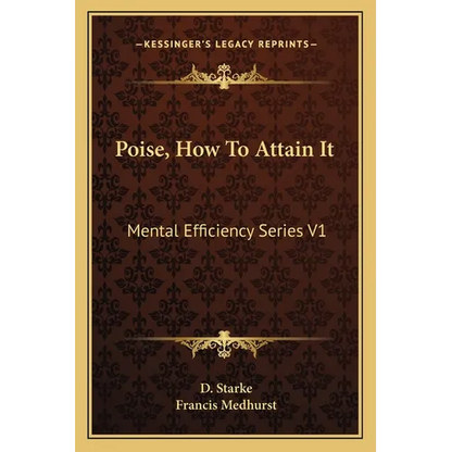 Poise, How To Attain It: Mental Efficiency Series V1 - Paperback