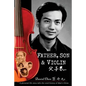 Father, Son & Violin: A Personal Life Story Tells the Vivid History of Mao's China - Paperback