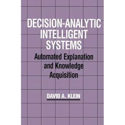 Decision-Analytic Intelligent Systems: Automated Explanation and Knowledge Acquisition - Paperback