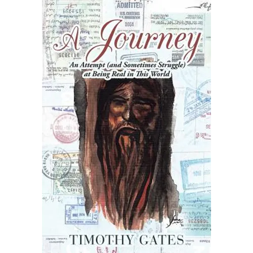 A Journey: An Attempt (and Sometimes Struggle) at Being Real in This World - Paperback