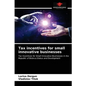 Tax incentives for small innovative businesses - Paperback