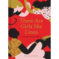There Are Girls Like Lions: Poems about Being a Woman (Poetry Anthology, Feminist Literature, Illustrated Book of Poems) - Hardcover