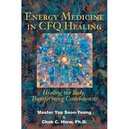 Energy Medicine in CFQ Healing: Healing the Body, Transforming Consciousness - Paperback