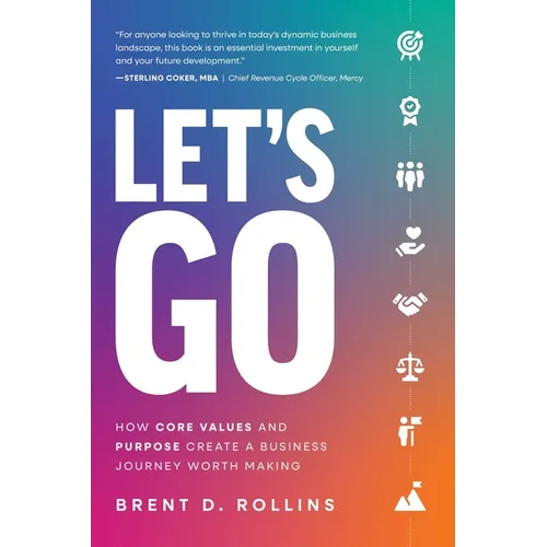 Let's Go: How Core Values and Purpose Create a Business Journey Worth Making - Paperback