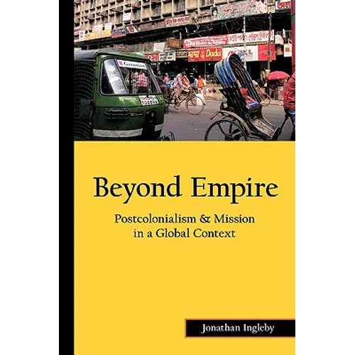 Beyond Empire: Postcolonialism & Mission in a Global Context - Paperback