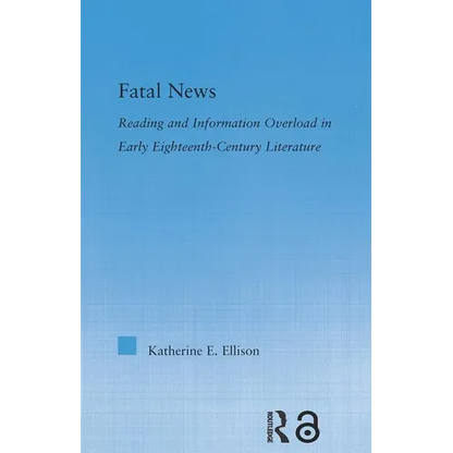 The Fatal News: Reading and Information Overload in Early Eighteenth-Century Literature - Paperback