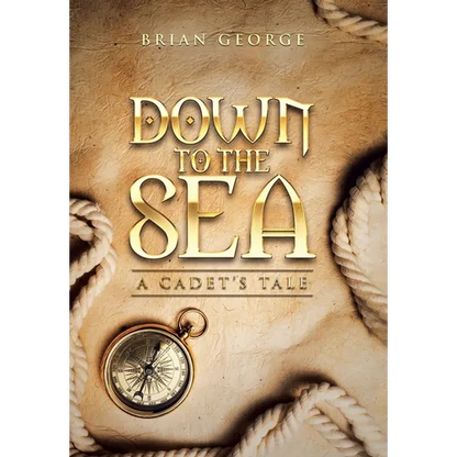 Down to the Sea. a Cadet's Tale - Hardcover