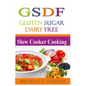 Slow Cooker Cooking: Gluten Sugar Dairy Free - Paperback