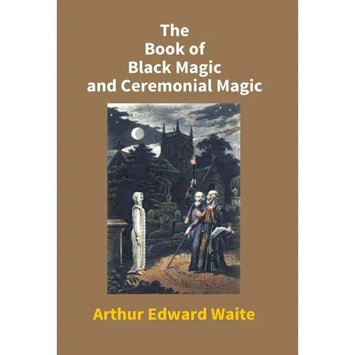 The Book Of Black Magic And Ceremonial Magic - Hardcover