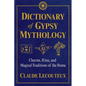 Dictionary of Gypsy Mythology: Charms, Rites, and Magical Traditions of the Roma - Hardcover