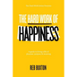 The Hard Work Of Happiness: A Guide To Living A Life Of Pleasure, Purpose & Meaning - Paperback