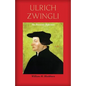 Ulrich Zwingli: The Patriotic Reformer - Paperback
