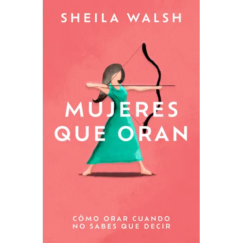 Mujeres Que Oran: Cómo Orar Cuando No Sabes Que Decir - Paperback
