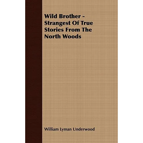Wild Brother - Strangest of True Stories from the North Woods - Paperback
