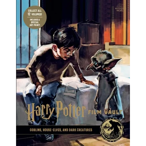 Harry Potter: Film Vault: Volume 9: Goblins, House-Elves, and Dark Creatures - Hardcover