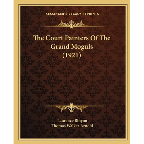 The Court Painters Of The Grand Moguls (1921) - Paperback