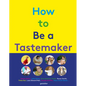 How to Be a Tastemaker - Hardcover