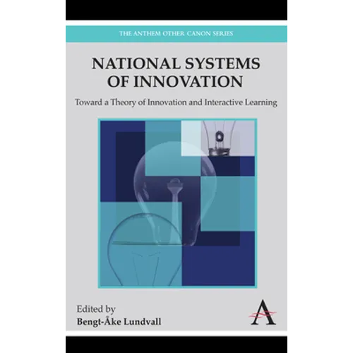 National Systems of Innovation: Toward a Theory of Innovation and Interactive Learning - Hardcover