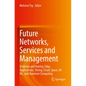 Future Networks, Services and Management: Underlay and Overlay, Edge, Applications, Slicing, Cloud, Space, Ai/ML, and Quantum Computing - Paperback