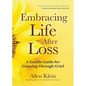 Embracing Life After Loss: A Gentle Guide for Growing Through Grief (Book about Grieving and Hope, Daily Grief Meditation, Grief Journal) - Paperback