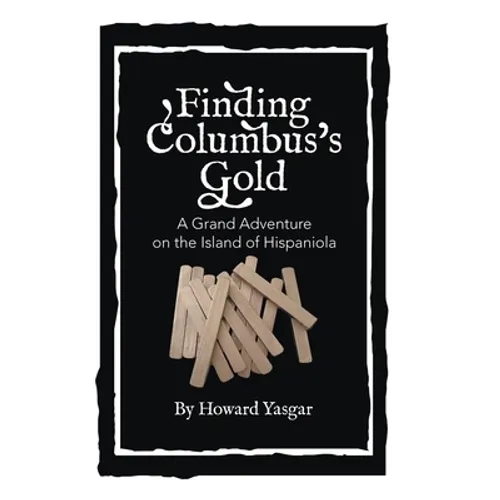 Finding Columbus's Gold: A Grand Adventure on the Island of Hispaniola - Hardcover