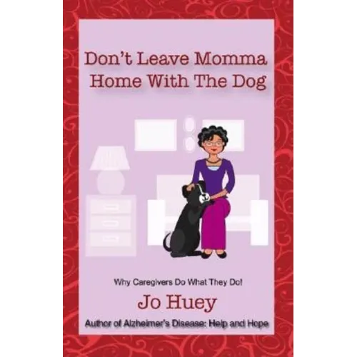 Don't Leave Momma Home With the Dog: Why Caregivers Do What They Do! - Paperback